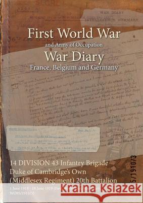 14 DIVISION 43 Infantry Brigade Duke of Cambridge's Own (Middlesex Regiment) 20th Battalion: 1 June 1918 - 18 June 1919 (First World War, War Diary, W Wo95/1910/3 9781474509190 Naval & Military Press - książka