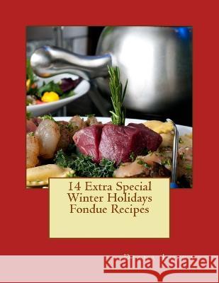 14 Extra Special Winter Holidays Fondue Recipes Diana Loera   9780615724218 Loera Publishing LLC - książka