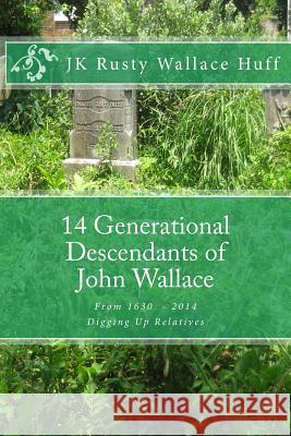 14 Generational Descendants of John Wallace: Digging Up Relatives Jk Rusty Wallac 9781499562224 Createspace - książka