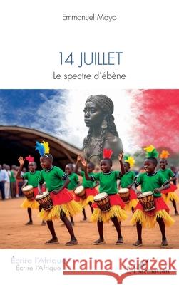 14 juillet: Le spectre d'?b?ne Emmanuel Mayo 9782336564012 Editions L'Harmattan - książka