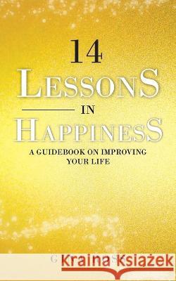 14 Lessons in Happiness: A Guidebook on Improving Your Life Gina Ross 9781802274882 Gina Ross - książka