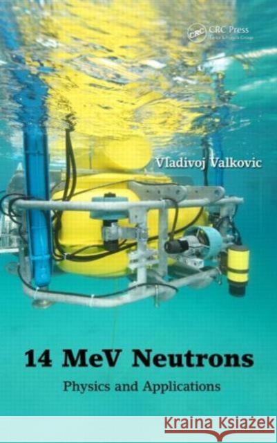 14 Mev Neutrons: Physics and Applications Vladivoj Valkovic 9781482238006 CRC Press - książka