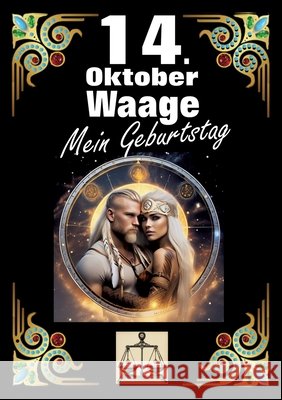 14. Oktober, mein Geburtstag: Geboren im Zeichen der Waage. Meine Eigenschaften und Charakterz?ge, meine St?rken und Schw?chen, meine Geburtstagsbeg Andreas K?hnemann 9783384274526 Tredition Gmbh - książka