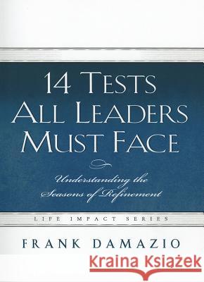 14 Tests All Leaders Must Face: Understanding the Seasons of Refinement Frank Damazio 9781593830571 City Christian Publishing - książka