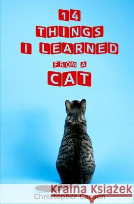 14 Things I Learned From A Cat Carson, Christopher 9781463750497 Createspace - książka