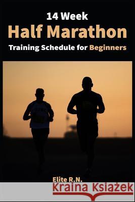 14 Week Half Marathon Training Schedule for Beginners: A 14-week training plan for complete half - marathon for beginners with running log. The idea h Elite R. N. 9781095600306 Independently Published - książka