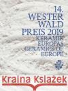 14. Westerwald Prize 2019: Ceramics of Europe Nele van Wieringen for the Westerwaldkre   9783897905788 Arnoldsche