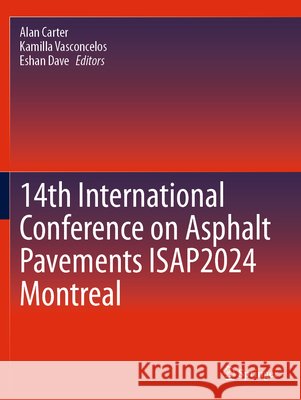 14th International Conference on Asphalt Pavements Isap2024 Montreal Alan Carter Kamilla Vasconcelos Eshan Dave 9783031672545 Springer - książka