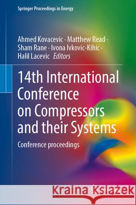 14th International Conference on Compressors and Their Systems: Conference Proceedings Ahmed Kovacevic Matthew Read Sham Rane 9783032041012 Springer - książka