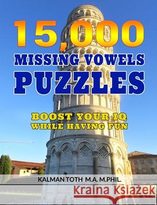 15,000 Missing Vowels Puzzles: Boost Your IQ While Having Fun Kalman Tot 9781679044861 Independently Published - książka
