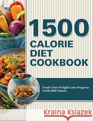 1500 Calorie Diet Cookbook Diet: Track Your Weight Loss Progress (with BMI Chart) Speedy Publishing LLC   9781681850528 Weight a Bit - książka