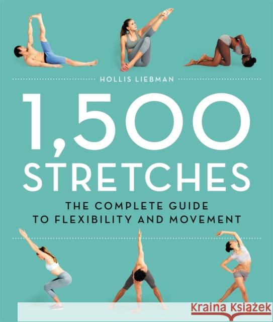 1,500 Stretches: The Complete Guide to Flexibility and Movement Hollis Liebman 9780316440356 Black Dog & Leventhal Publishers - książka