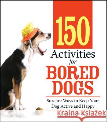 150 Activities for Bored Dogs: Surefire Ways to Keep Your Dog Active and Happy Sue Owens Wright 9781593376888 Adams Media Corporation - książka