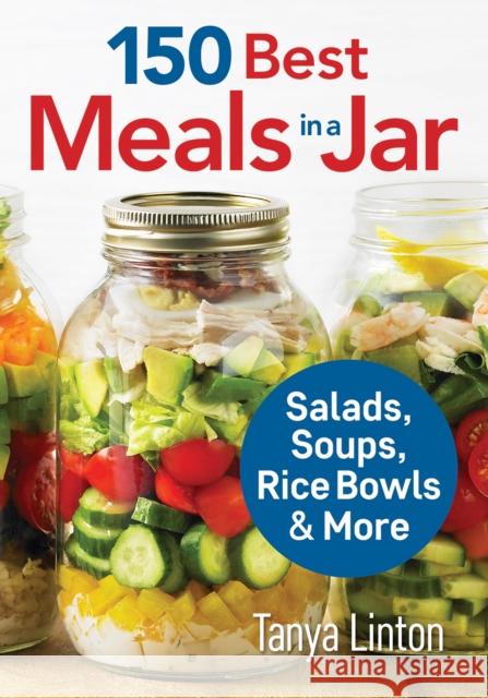 150 Best Meals in a Jar: Salads, Soups, Rice Bowls and More Tanya Linton 9780778805281 Robert Rose - książka