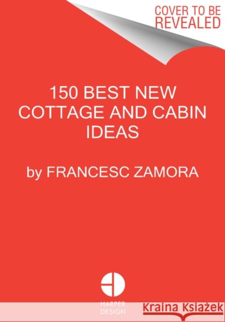 150 Best New Cottage and Cabin Ideas Francesc Zamora 9780062995148 Harper Design - książka