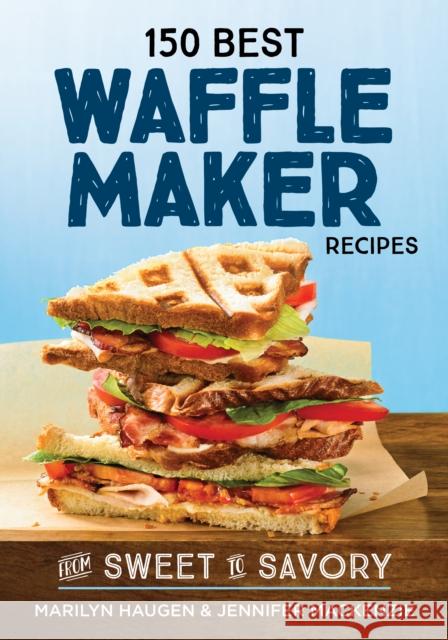 150 Best Waffle Recipes: From Sweet to Savoury Jennifer MacKenzie 9780778805892 Robert Rose - książka
