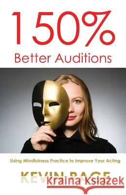 150% Better Auditions: Using Mindfulness Practice to Improve Your Acting Kevin Page 9780692984963 Acting Theory Books, Inc. - książka