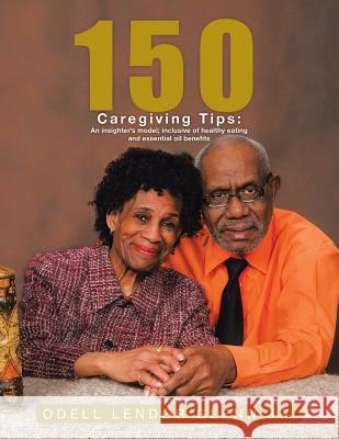 150 Caregiving Tips: An insighter's model; inclusive of healthy eating and essential oil benefits Glenn, Odell L. Endor, Jr. 9781490754840 Trafford Publishing - książka