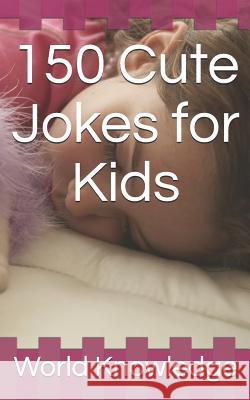 150 Cute Jokes for Kids World Knowledge 9781519037237 Independently Published - książka