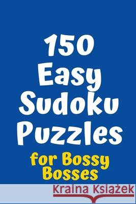 150 Easy Sudoku Puzzles for Bossy Bosses Central Puzzle Agency 9781084108844 Independently Published - książka