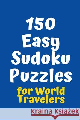 150 Easy Sudoku Puzzles for World Travelers Central Puzzle Agency 9781084119703 Independently Published - książka