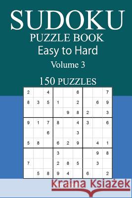 150 Easy to Hard Sudoku Puzzle Book Jim Smith 9781545497821 Createspace Independent Publishing Platform - książka