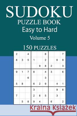 150 Easy to Hard Sudoku Puzzle Book Jim Smith 9781545497852 Createspace Independent Publishing Platform - książka