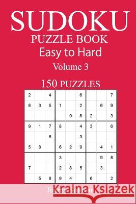 150 Easy to Hard Sudoku Puzzle Book Jimmy Solovan 9781545520017 Createspace Independent Publishing Platform - książka