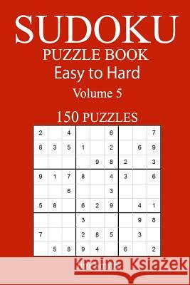 150 Easy to Hard Sudoku Puzzle Book Jim Smith 9781546367062 Createspace Independent Publishing Platform - książka