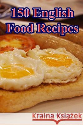 150 English Food Recipes Marcelle Morphy 9781536859348 Createspace Independent Publishing Platform - książka