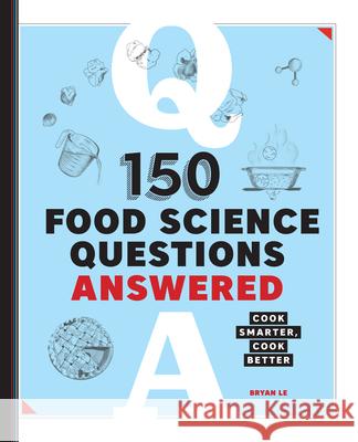 150 Food Science Questions Answered: Cook Smarter, Cook Better Bryan Le 9781646118335 Rockridge Press - książka