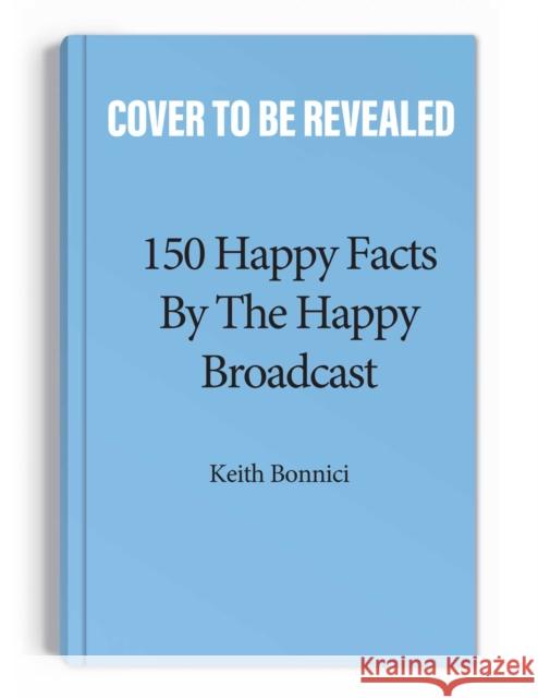 150 Happy Facts by The Happy Broadcast The Happy Broadcast 9781524875770 Andrews McMeel Publishing - książka