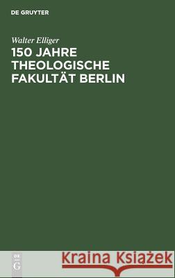 150 Jahre Theologische Fakultät Berlin Elliger, Walter 9783110050301 Walter de Gruyter - książka