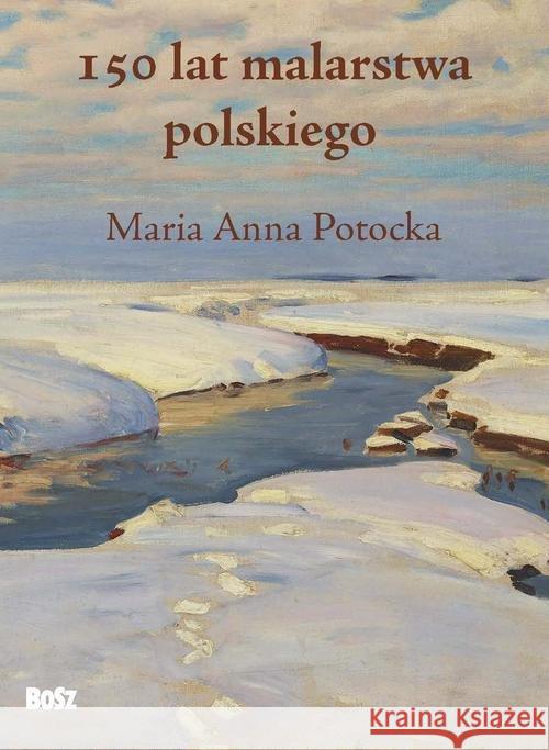 150 lat malarstwa polskiego Potocka Maria Anna 9788375764406 Bosz - książka