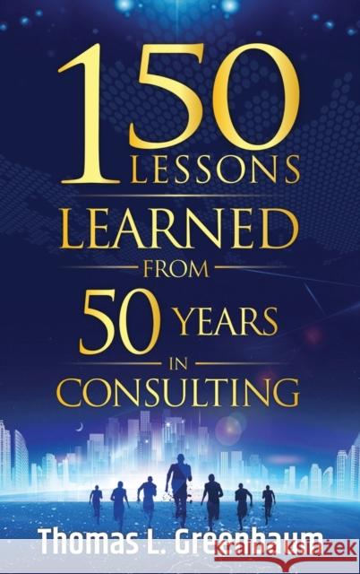 150 Lessons Learned from 50 Years in Consulting Thomas L Greenbaum 9780985855093 72nd St Books - książka