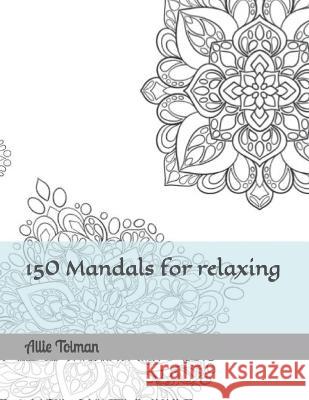 150 Mandals for relaxing Allie Mae Tolman   9798375407128 Independently Published - książka