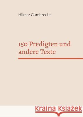 150 Predigten und andere Texte: Es knospt unter den Blättern Hilmar Gumbrecht 9783756226566 Books on Demand - książka