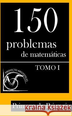 150 Problemas de Matemáticas para Primero de Primaria (Tomo 1) Aristoteles, Proyecto 9781495389931 Createspace - książka