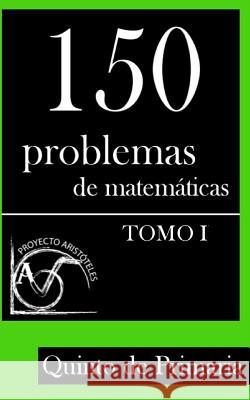 150 Problemas de Matemáticas para Quinto de Primaria (Tomo 1) Aristoteles, Proyecto 9781495376467 Createspace - książka