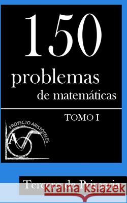 150 Problemas de Matemáticas para Tercero de Primaria (Tomo 1) Aristoteles, Proyecto 9781495375316 Createspace - książka