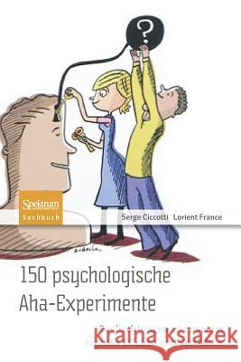 150 Psychologische Aha-Experimente: Beobachtungen Zu Unserem Eigenen Erleben Und Verhalten Ciccotti, Serge 9783827428431 Spektrum Akademischer Verlag - książka