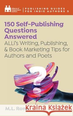 150 Self-Publishing Questions Answered: ALLi's Writing, Publishing, & Book Marketing Tips for Authors and Poets Alliance Of Independent Authors, M L Ronn, Orna A Ross 9781913349912 Font Publications - książka