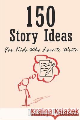 150 Story Ideas for Kids Who Love to Write Manley Peterson 9781973126027 Independently Published - książka