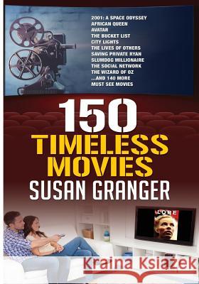150 Timeless Movies Susan Granger 9781938998768 Hannacroix Creek Books - książka