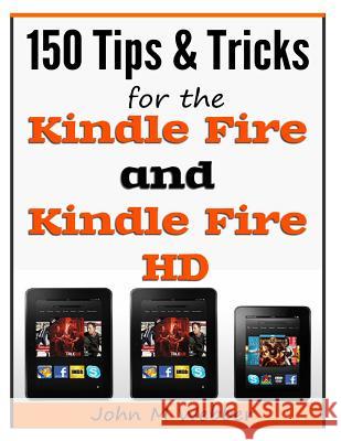 150 Tips and Tricks for the Kindle Fire and Kindle Fire HD John M. Webber 9781495211089 Createspace - książka