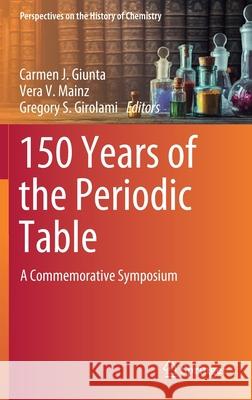150 Years of the Periodic Table: A Commemorative Symposium Carmen J. Giunta Vera V. Mainz Gregory S. Girolami 9783030679095 Springer - książka