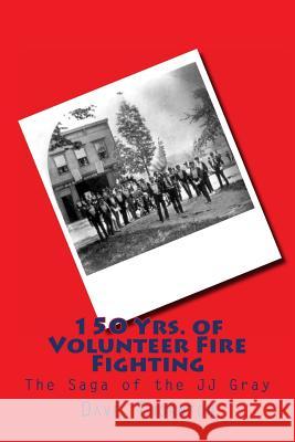 150 Yrs. of Volunteer Fire Fighting: The Saga of the JJ Gray Hand Pumper Thornton, Dave 9781483905358 Createspace - książka