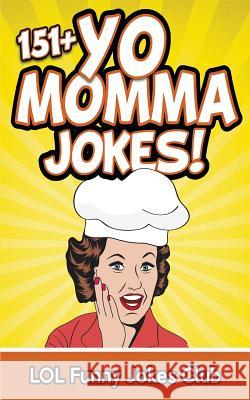 151+ Yo Momma Jokes: The World's Funniest Yo Momma Joke Collection Lol Funny Joke 9781511768306 Createspace - książka