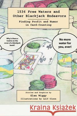 1536 Free Waters and Other Blackjack Endeavors: Finding Profit and Humor in Card-Counting Glen Wiggy 9781475945645 iUniverse - książka
