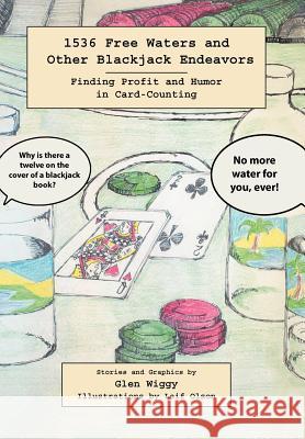 1536 Free Waters and Other Blackjack Endeavors: Finding Profit and Humor in Card-Counting Glen Wiggy 9781475945669 iUniverse - książka